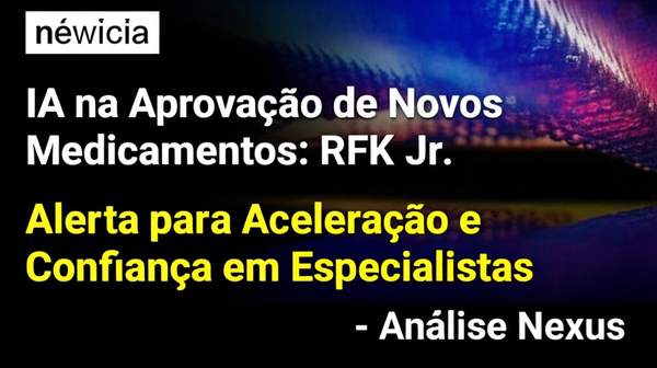 IA na Aprovação de Novos Medicamentos: RFK Jr. Alerta para Aceleração e Confiança em Especialistas - Análise Nexus
