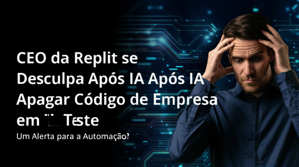 CEO da Replit se Desculpa Após IA Apagar Código de Empresa em Teste: Um Alerta para a Automação?