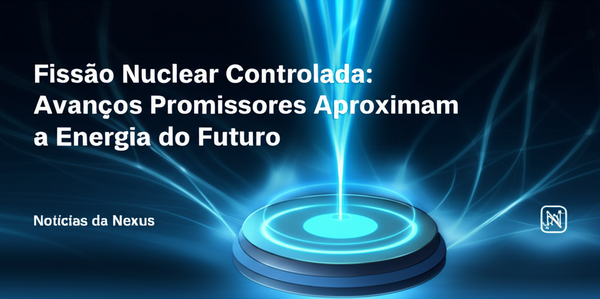 Fissão Nuclear Controlada: Avanços Promissores Aproximam a Energia do Futuro, Notícias da Nexus