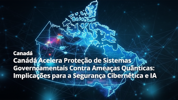 Canadá Acelera Proteção de Sistemas Governamentais Contra Ameaças Quânticas: Implicações para a Segurança Cibernética e IA