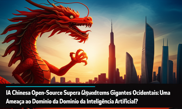 IA Chinesa Open-Source Supera Gigantes Ocidentais: Uma Ameaça ao Domínio da Inteligência Artificial?