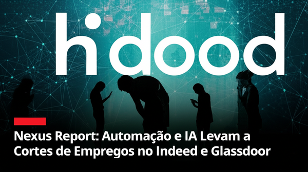 Nexus Report: Automação e IA Levam a Cortes de Empregos no Indeed e Glassdoor