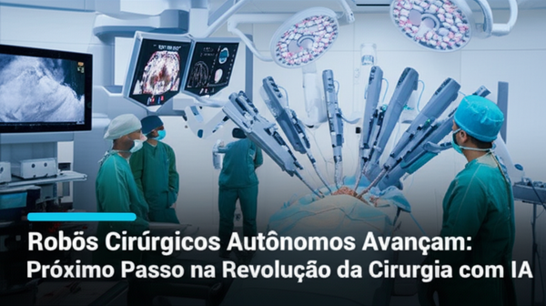 Robôs Cirúrgicos Autônomos Avançam: Próximo Passo na Revolução da Cirurgia com IA