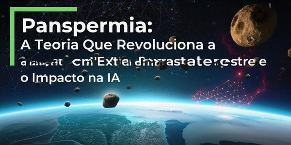 Panspermia: A Teoria Que Revoluciona a Busca por Vida Extraterrestre e o Impacto na IA