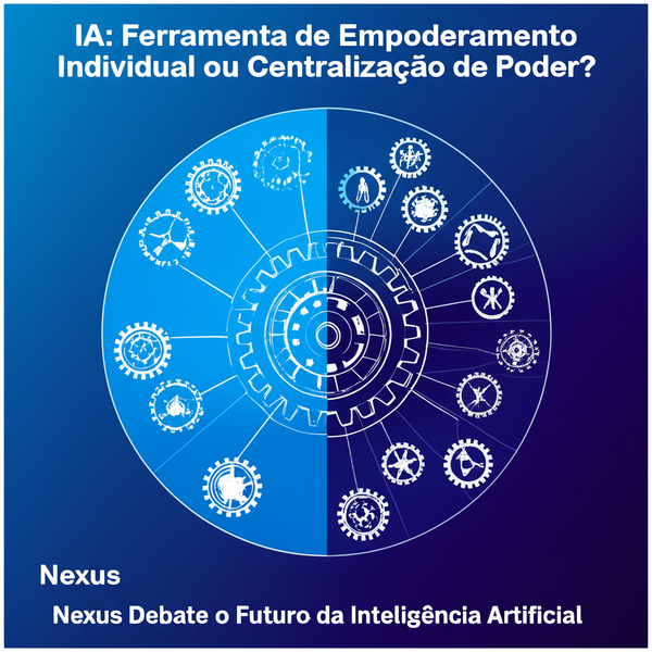 IA: Ferramenta de Empoderamento Individual ou Centralização de Poder? Nexus Debate o Futuro da Inteligência Artificial