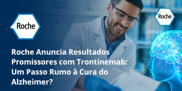 Roche Anuncia Resultados Promissores com Trontinemab: Um Passo Rumo à Cura do Alzheimer?
