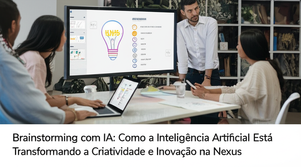 Brainstorming com IA: Como a Inteligência Artificial Está Transformando a Criatividade e Inovação na Nexus