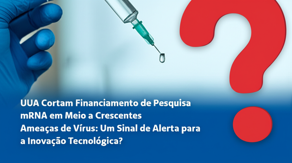 EUA Cortam Financiamento de Pesquisa mRNA em Meio a Crescentes Ameaças de Vírus: Um Sinal de Alerta para a Inovação Tecnológica?