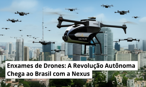 Enxames de Drones: A Revolução Autônoma Chega ao Brasil com a Nexus