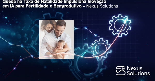 Queda na Taxa de Natalidade Impulsiona Inovação em IA para Fertilidade e Bem-Estar Reprodutivo - Nexus Solutions