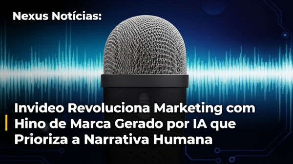 Nexus Notícias: Invideo Revoluciona Marketing com Hino de Marca Gerado por IA que Prioriza a Narrativa Humana