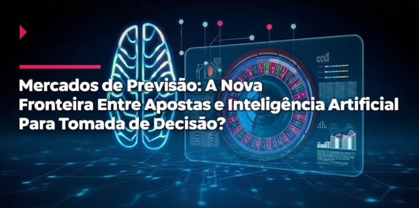 Mercados de Previsão: A Nova Fronteira Entre Apostas e Inteligência Artificial Para Tomada de Decisão?