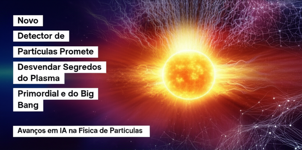 Novo Detector de Partículas Promete Desvendar Segredos do Plasma Primordial e do Big Bang: Avanços em IA na Física de Partículas