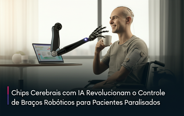 Chips Cerebrais com IA Revolucionam o Controle de Braços Robóticos para Pacientes Paralisados